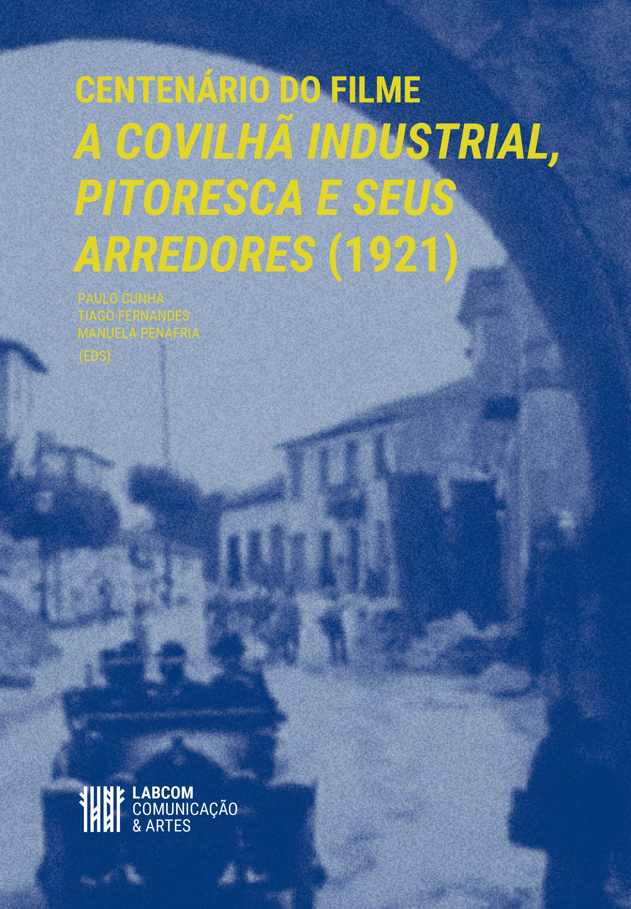 Centenário do filme “A Covilhã Industrial, Pitoresca e seus Arredores” (1921)